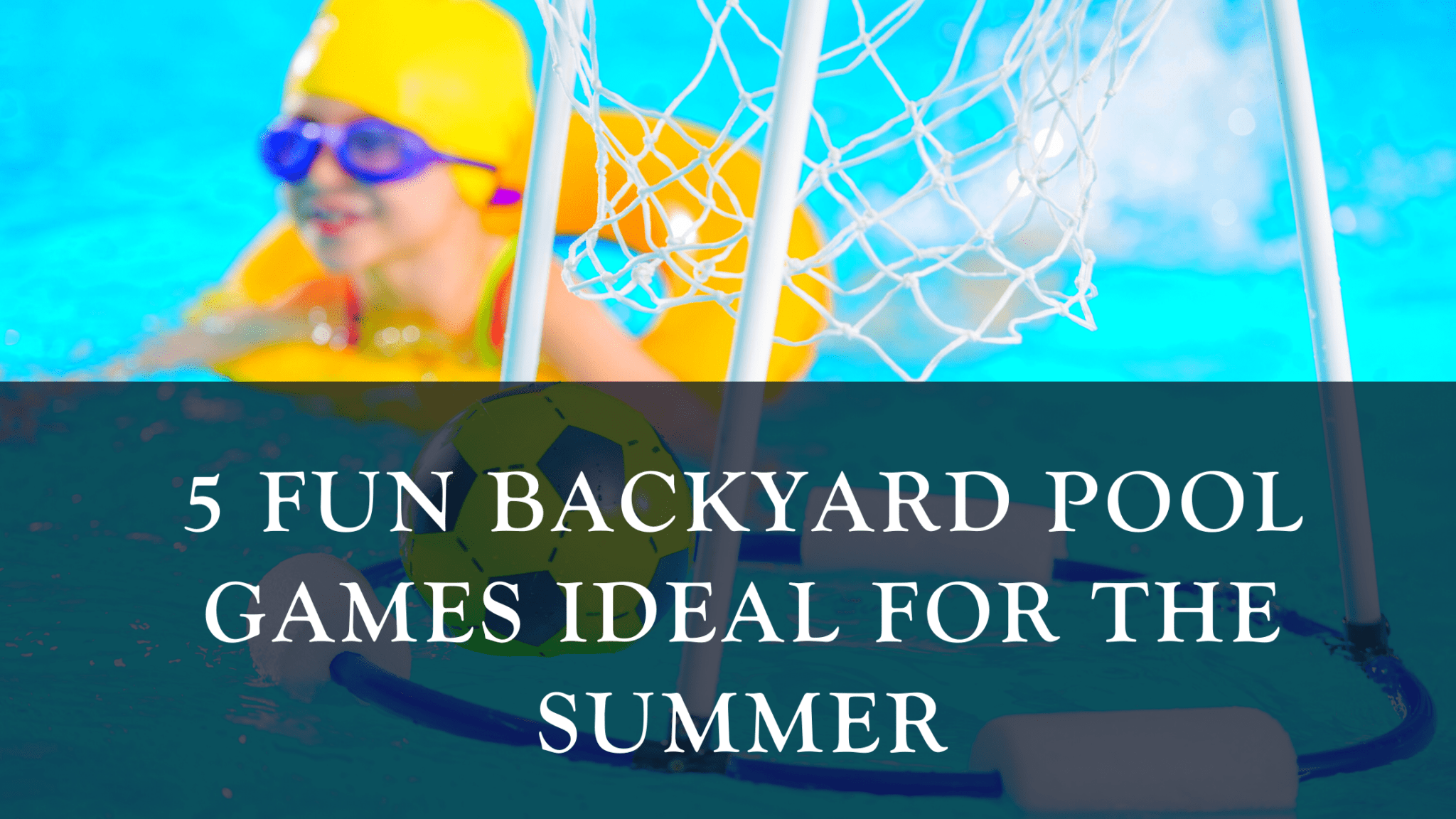 5 Fun Backyard Pool Game Ideas for the Summer R&R Pools