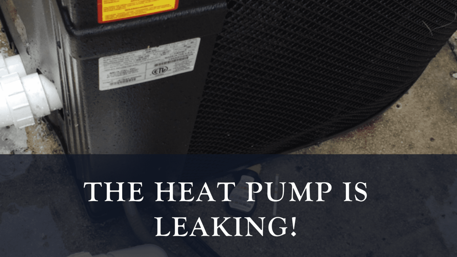 The Heat Pump is Leaking! R&R Pools