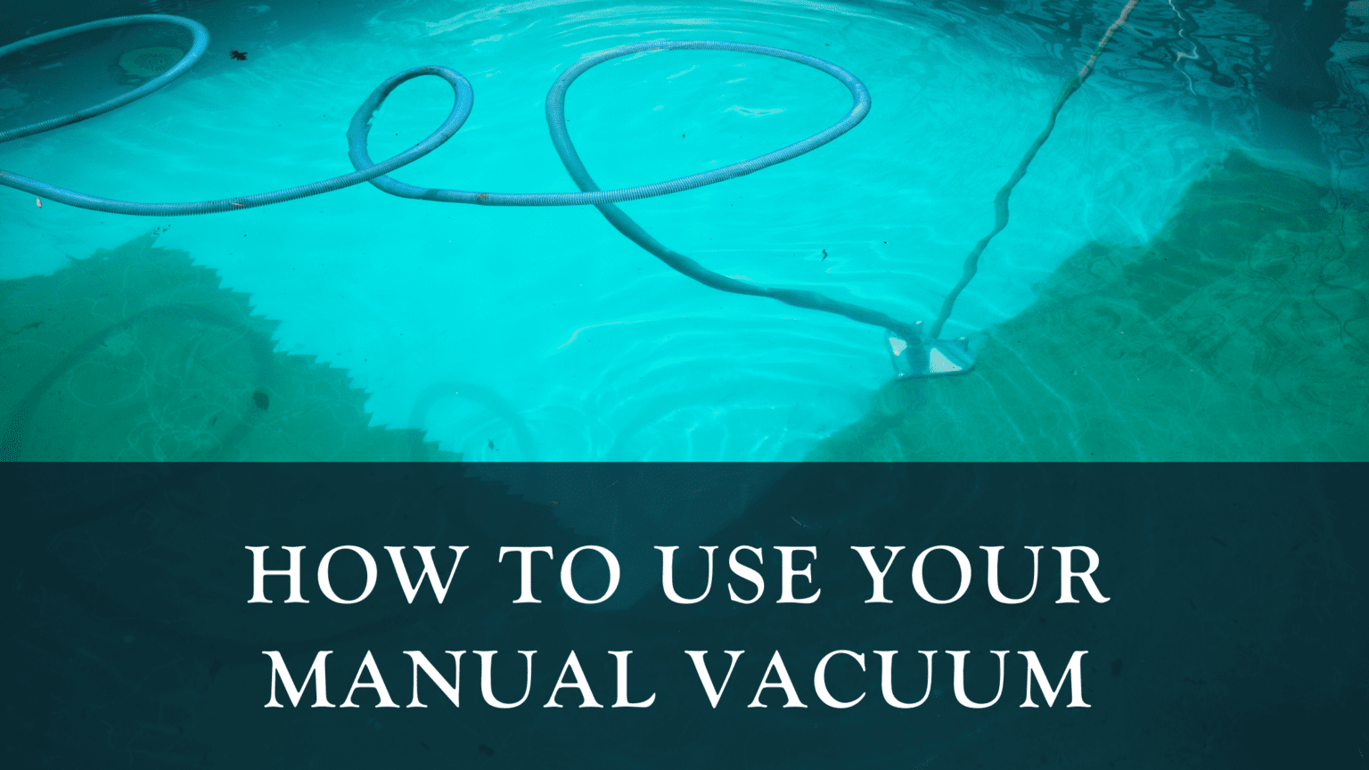 How to use your manual vacuum R&R Pools
