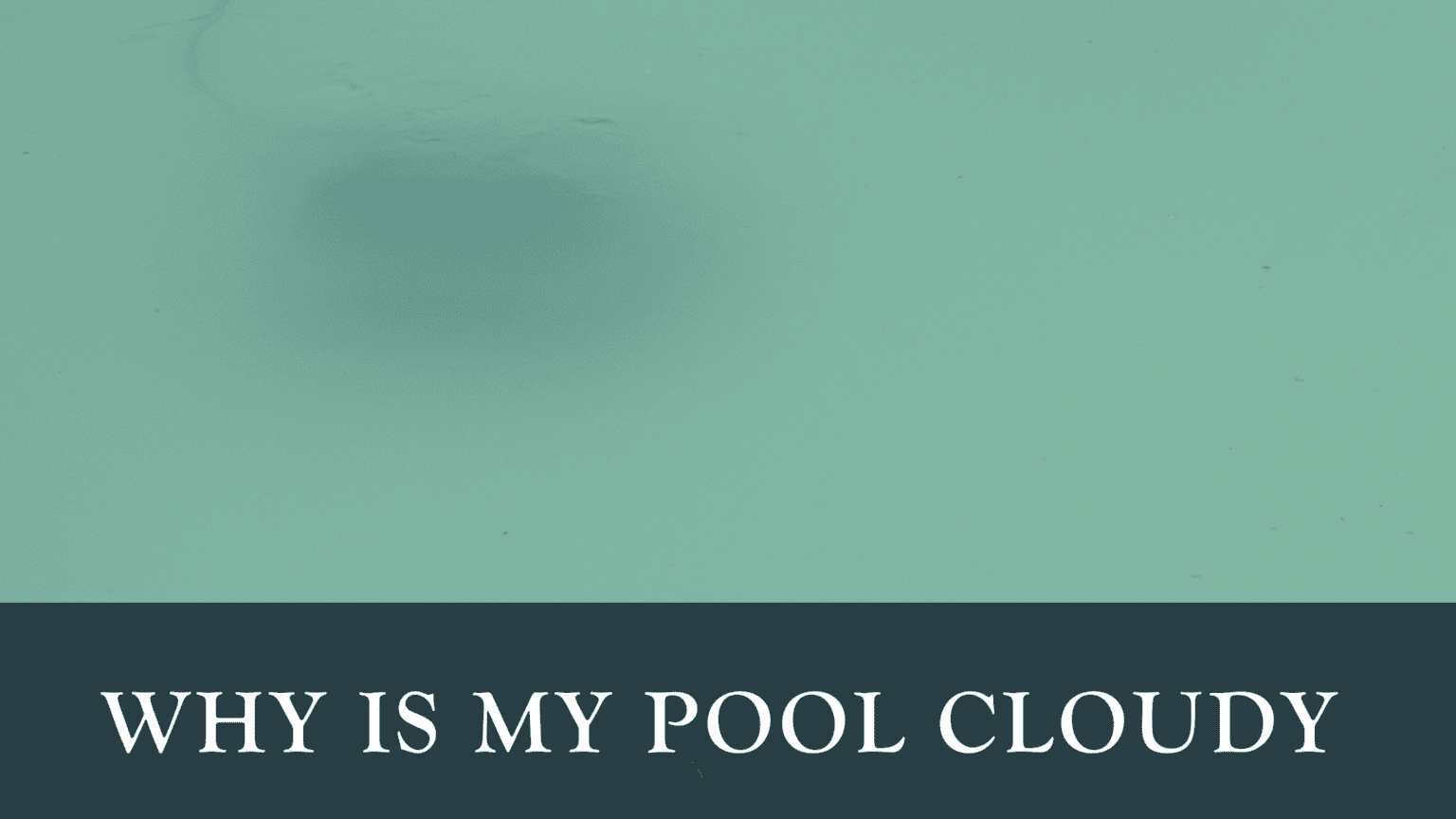 Why is my pool cloudy? R&R Pools